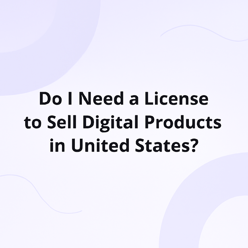 Do I Need a License to Sell Digital Products in United States?