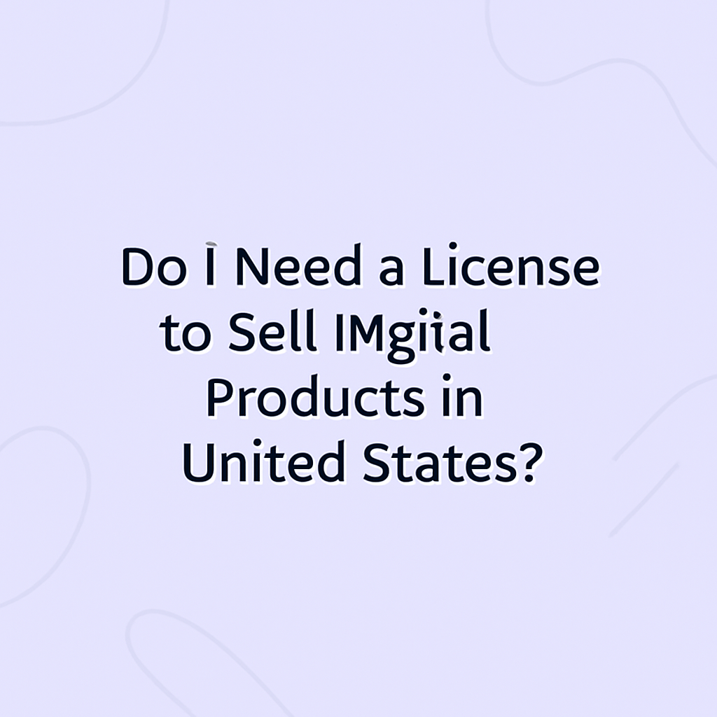 Do I Need a License to Sell Digital Products in United States?